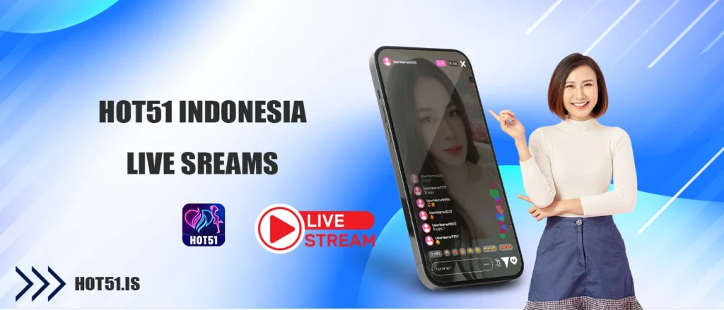Selamat Datang di Hot51 Mobile App – Dunia Streaming Langsung 2 Hot51Live – Aplikasi Live Streaming Populer di Indonesia